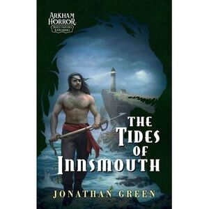 The Tides of Innsmouth: An Arkham Horror Investigators Gamebook -- Jonathan Gree